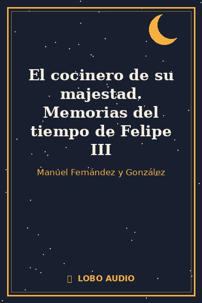 Portada de El cocinero de su majestad. Memorias del tiempo de Felipe III