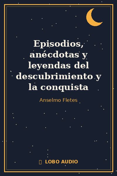 Portada de Episodios, anécdotas y leyendas del descubrimiento y la conquista