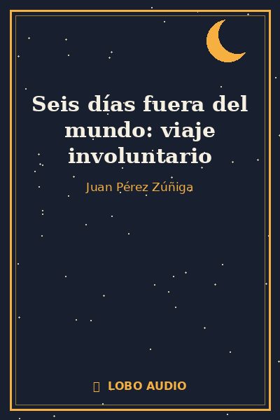 Portada de Seis días fuera del mundo: viaje involuntario